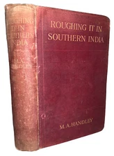 1911, 1st Ed, ROUGHING IT IN SOUTHERN INDIA, MRS M A HANDLEY, BIG GAME HUNTING