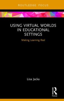 Using Virtual Worlds in Educational Settings : Making Learning Real, Hardcove...