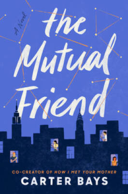 The Mutual Friend: A Novel - Hardcover By Bays, Carter - GOOD