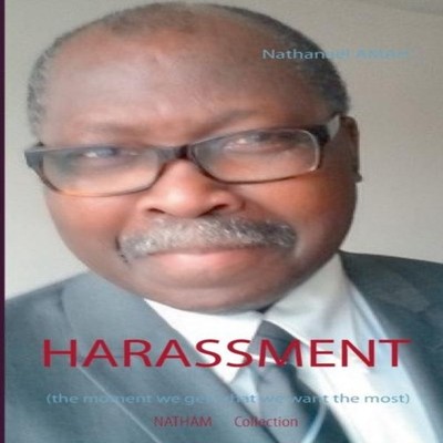 Harassment:the moment we get what we want the most by Nathanaël A