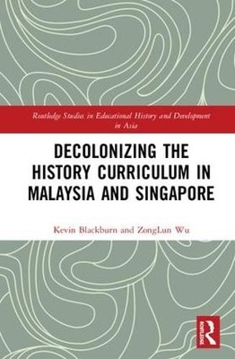Decolonizing the History Curriculum in Malaysia and Singapore... - 9781138391659