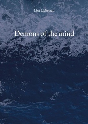 Demons of the mind: A poetry collection for the broken, the healing, the survivi