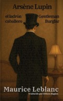 Maurice Leblanc | ArsèNe Lupin, El LadróN Caballero - ArsèNe Lupin, Gentleman...