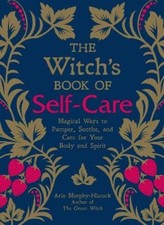 Arin Murphy-Hiscock The Witch's Book of Self-Care (Hardback)
