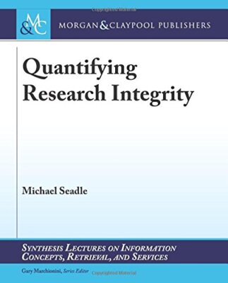 Quantifying Research Integrity (Synthesis Lectures on (2016)