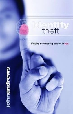 Identity Theft: Finding the Missing Person in You by John Andrews 1905991118
