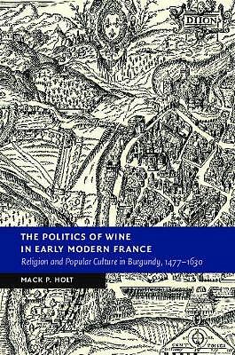 The Politics of Wine in Early Modern France Holt Paperback 9781108456814