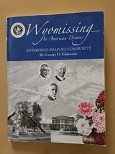 Wyomissing: An American Dream: Enterprise Shaping Community by George H. Edmonds