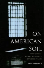 On American Soil: How Justice Became a Casualty of World War II (V.  - VERY GOOD