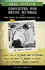 Real Justice: Convicted for Being Mi'kmaq : The Story of Donald M