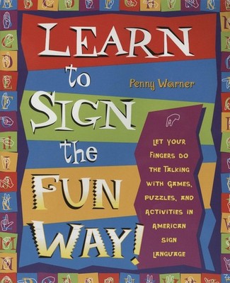 Learn to Sign the Fun Way!: Let Your Fingers Do the Talking with Games, Puzzles,