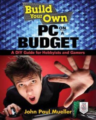 Build Your Own PC on a Budget: A DIY Guide for Hobbyists and Gamers - VERY GOOD