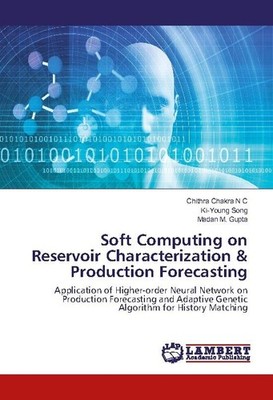 Soft Computing on Reservoir Characterization & Production Forecasting Chithra Ch