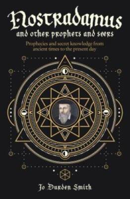 Nostradamus and Other Prophets and Seers: Prophecies and Secret Knowledge - GOOD