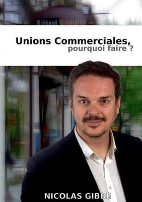Unions Commerciales, Pourquoi faire ? by Nicolas Gibbe (French) Paperback Book