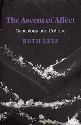 The Ascent of Affect: Genealogy and Critique by Ruth Leys (Paperback, 2017)