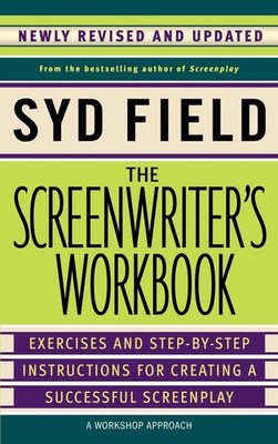 The Screenwriter's Workbook: Exercises and Step-by-Step Instructions for Cre...