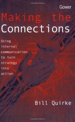 Making the Connections: Using Internal Communicatio... by Quirke, Bill Paperback