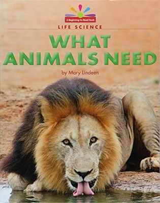 WHAT ANIMALS NEED (BEGINNING-TO-READ: READ AND DISCOVER - By Mary Lindeen