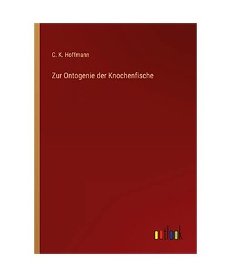 Zur Ontogenie der Knochenfische, Hoffmann, C. K.