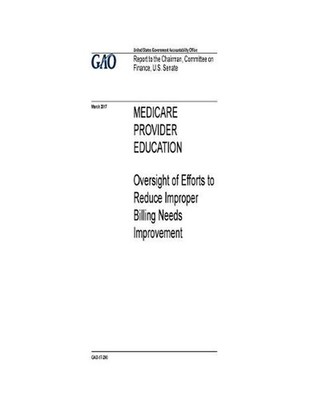 Medicare provider education: oversight of efforts to reduce improper billing nee