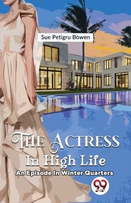 Petigru - Actress In High Life an episode in winter quarters - paperba - E555z