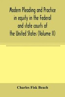 Modern Pleading And Practice In Equity In The Federal And State Courts Of The...