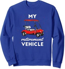 My Retirement Vehicle Golf Cart Retired Plan Gift Unisex Crewneck Sweatshirt