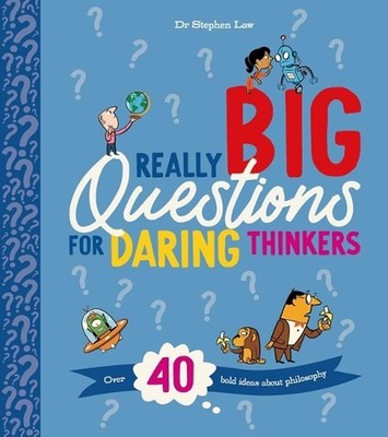 Really Big Questions for Daring Thinkers: Over 40 Bold Ideas about Philosophy by
