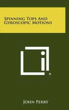 Spinning Tops And Gyroscopic Motions by John Perry: New
