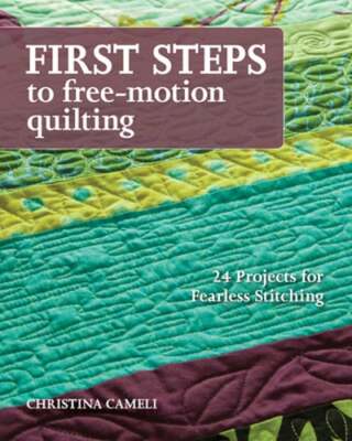 First Steps to Free-Motion Quilting: 24 Projects for Fearless Stitching: Used