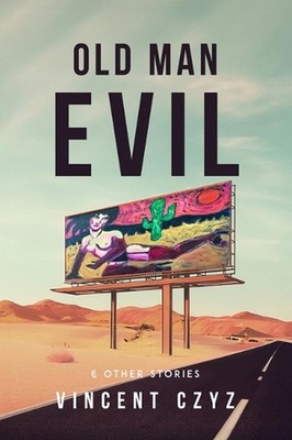 Old Man Evil: & Other Stories by Vincent Czyz Paperback Book