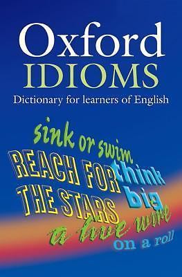 Oxford Idioms Dictionary by Francis, Ben