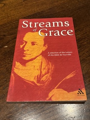 Streams of Grace : A Selection of the Letters of the Abbe de Tourville by...