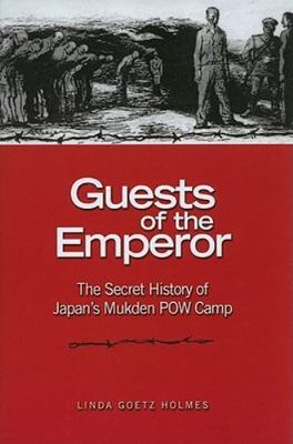 Guests of the Emperor: The Secret History of Japan's Mukden POW Camp
