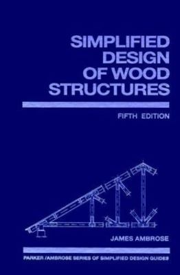 Simplified Design of Wood Structures (Parker/Ambrose Series of Simplified Design