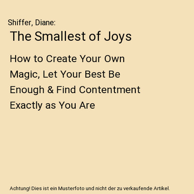 The Smallest of Joys: How to Create Your Own Magic, Let Your Best Be Enough & Fi