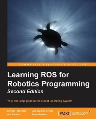 Learning ROS for Robotics Programming - Second Edition: Your one-stop guide to