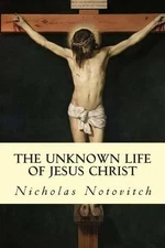 Nicholas Notovitch The Unknown Life of Jesus Christ (Paperback)