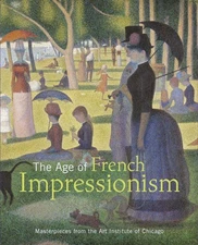 The Age of French Impressionism: Masterpieces from the Art Institute of Chic...