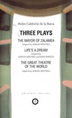Three Plays: The Mayor of ZalameaLifes a DreamThe Great Theatre of th - GOOD