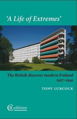 A Life of Extremes: The British Discover Modern Finland 1917-194