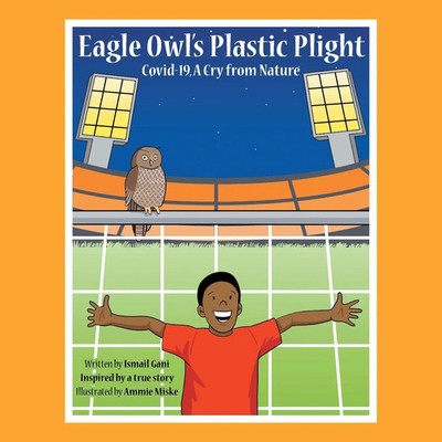 Eagle Owl's Plastic Plight Covid-19, a Cry from Nature Ismail Gani Taschenbuch