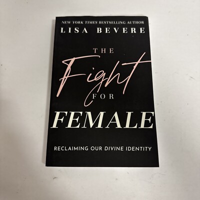 Fight for Female : Reclaiming Our Divine Identity, Paperback by Bevere, Lisa,...