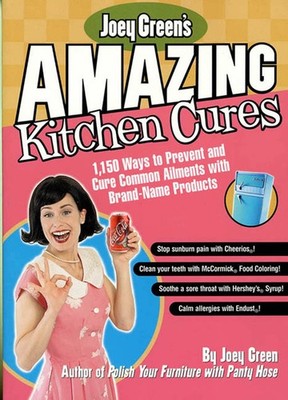 Joey Green's Amazing Kitchen Cures: 1,150 Ways to Prevent and Cure Common Ai...