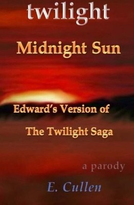 Twilight Midnight Sun: Edward's Version of The Twilight Saga (A 
