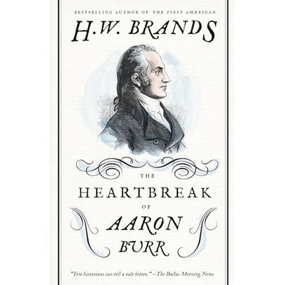 The Heartbreak of Aaron Burr - Paperback NEW H. W. Brands 2012-05