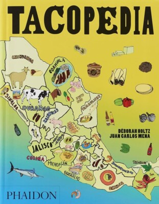 Tacopedia : The Taco Encyclopedia by Juan Carlos Mena and Deborah Holtz