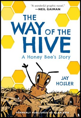 The Way of the Hive: A Honey Bee's Story, A Graphic Novel - paperback Hosler...