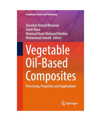 Vegetable Oil-Based Composites: Processing, Properties and Applications (Composi